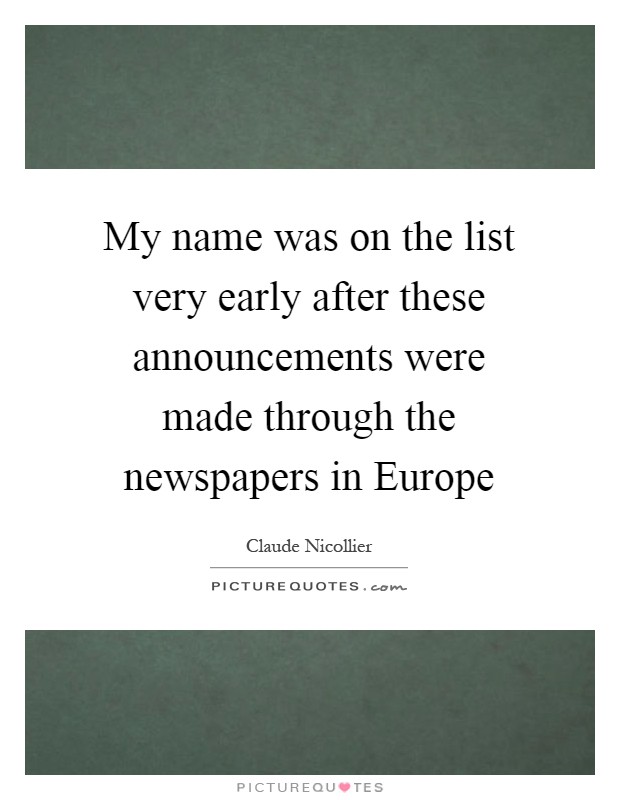 My name was on the list very early after these announcements were made through the newspapers in Europe Picture Quote #1