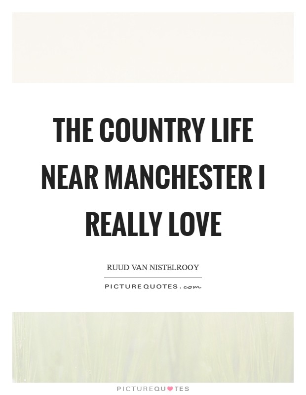 The country life near Manchester I really love Picture Quote #1