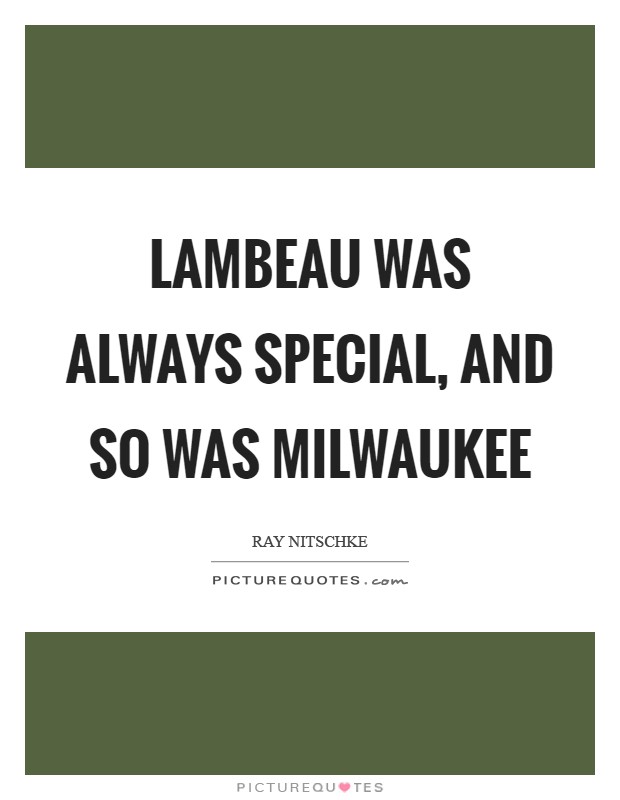 Lambeau was always special, and so was Milwaukee Picture Quote #1