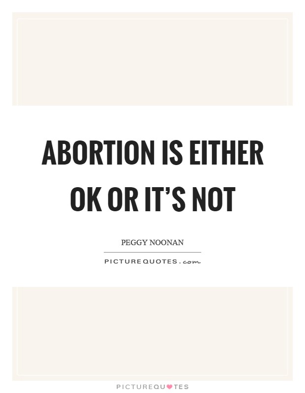 Abortion is either OK or it's not Picture Quote #1