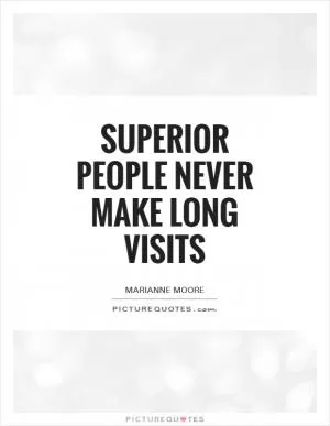 Superior people never make long visits Picture Quote #1