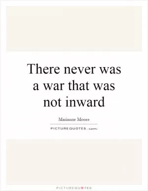 There never was a war that was not inward Picture Quote #1