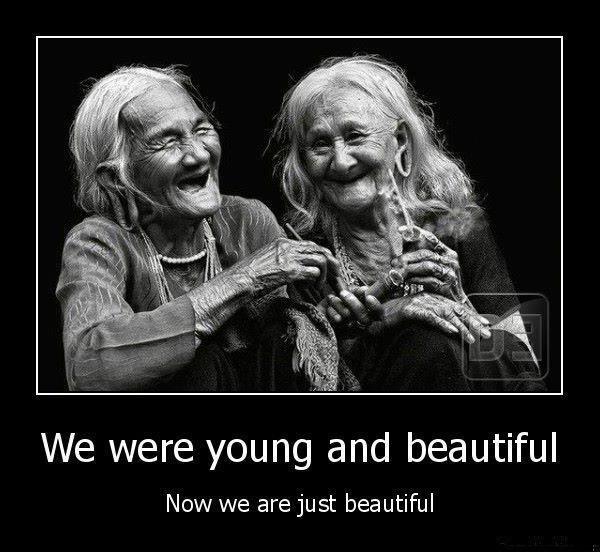 We were young and beautiful. Now we are just beautiful Picture Quote #1