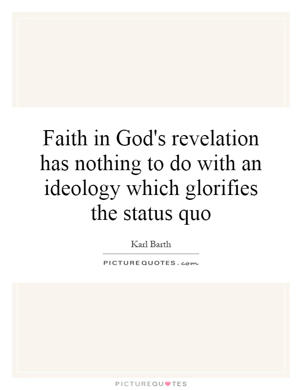 Faith in God's revelation has nothing to do with an ideology which glorifies the status quo Picture Quote #1