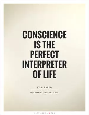 Conscience is the perfect interpreter of life Picture Quote #1