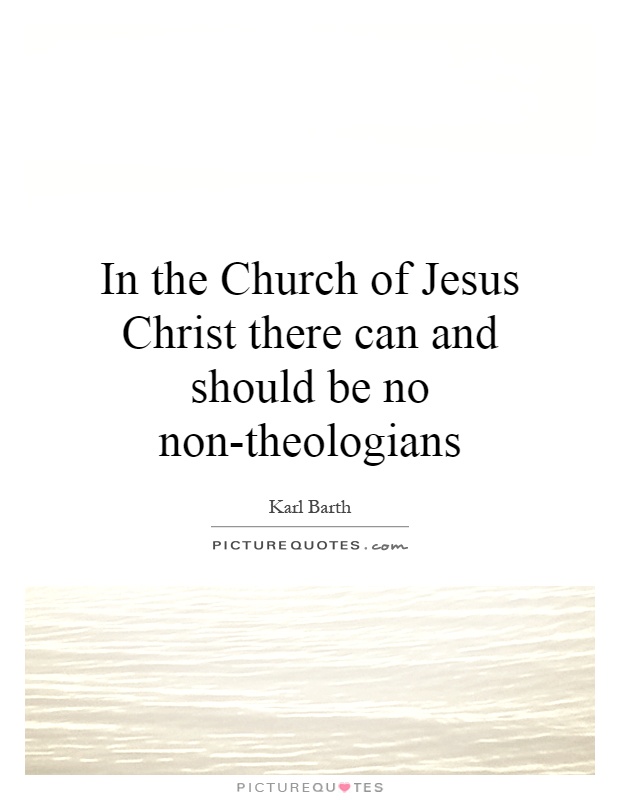 In the Church of Jesus Christ there can and should be no non-theologians Picture Quote #1