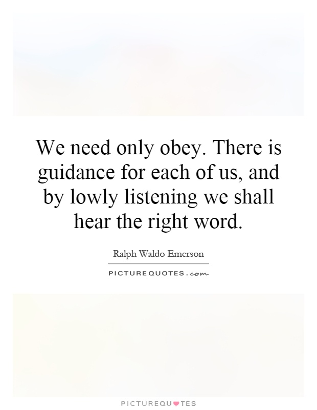 We need only obey. There is guidance for each of us, and by lowly listening we shall hear the right word Picture Quote #1