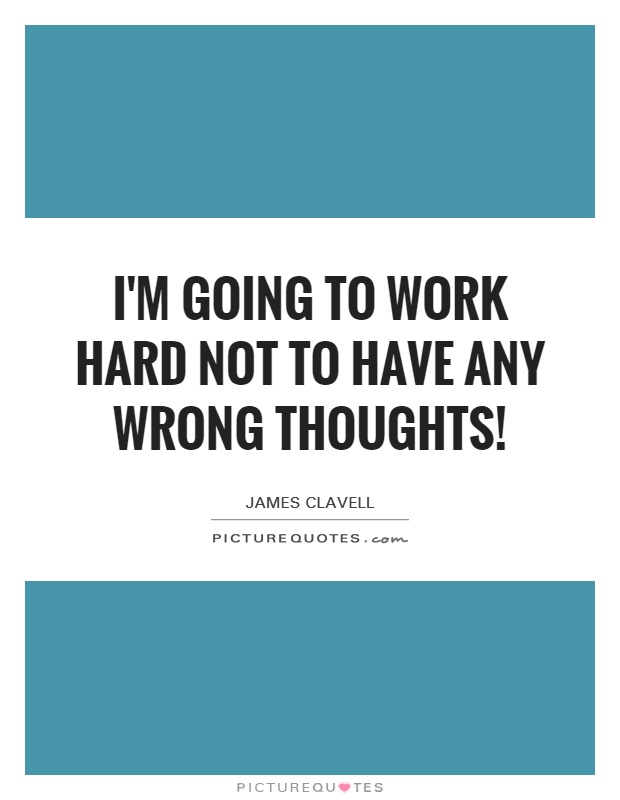 I'm going to work hard not to have any wrong thoughts! Picture Quote #1