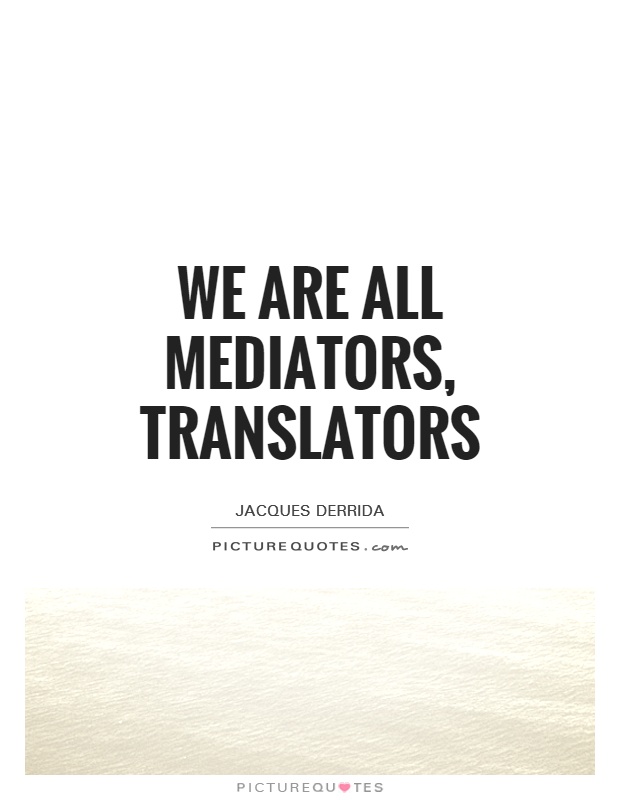 We are all mediators, translators Picture Quote #1