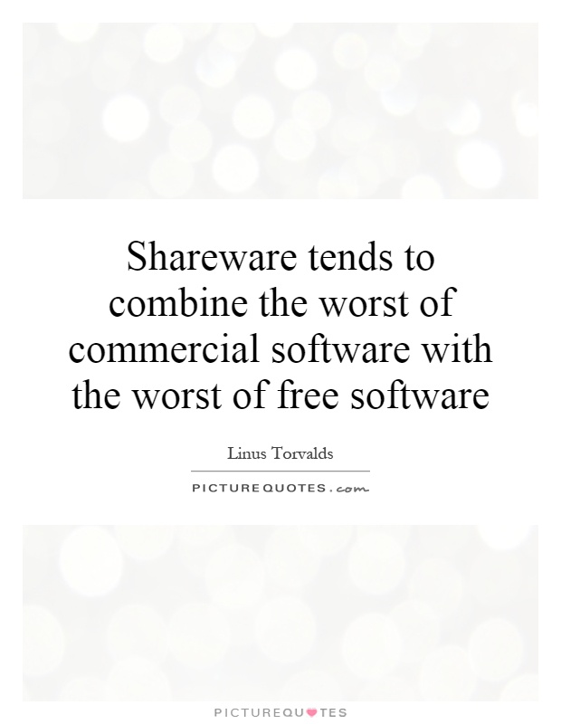 Shareware tends to combine the worst of commercial software with the worst of free software Picture Quote #1