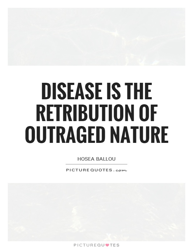 Disease is the retribution of outraged Nature Picture Quote #1
