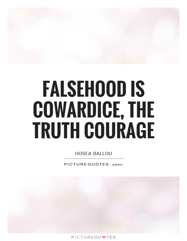 Falsehood is cowardice, the truth courage Picture Quote #1