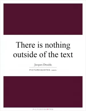 There is nothing outside of the text Picture Quote #1