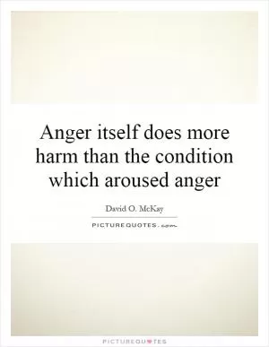 Anger itself does more harm than the condition which aroused anger Picture Quote #1