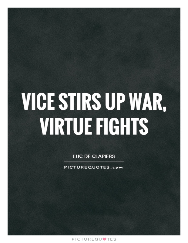 Vice stirs up war, virtue fights Picture Quote #1