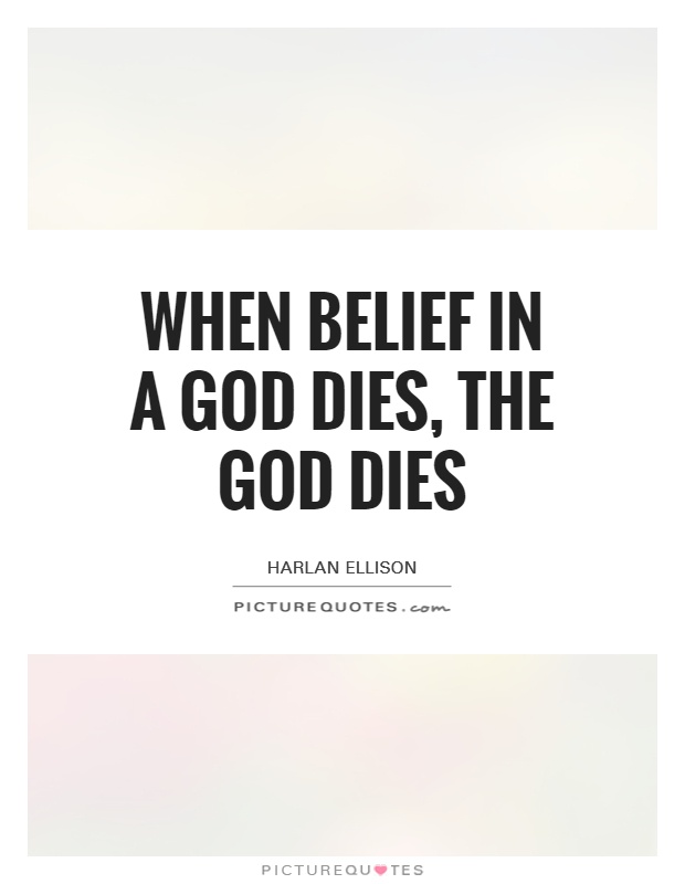 When belief in a God dies, the God dies Picture Quote #1