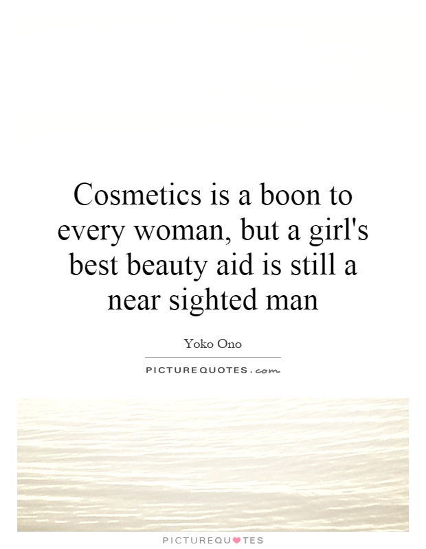 Cosmetics is a boon to every woman, but a girl's best beauty aid is still a near sighted man Picture Quote #1