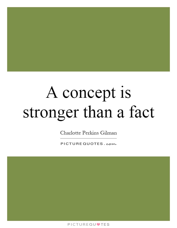 A concept is stronger than a fact Picture Quote #1