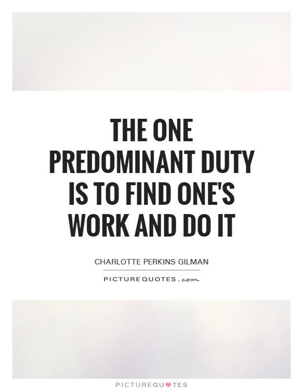 The one predominant duty is to find one's work and do it Picture Quote #1