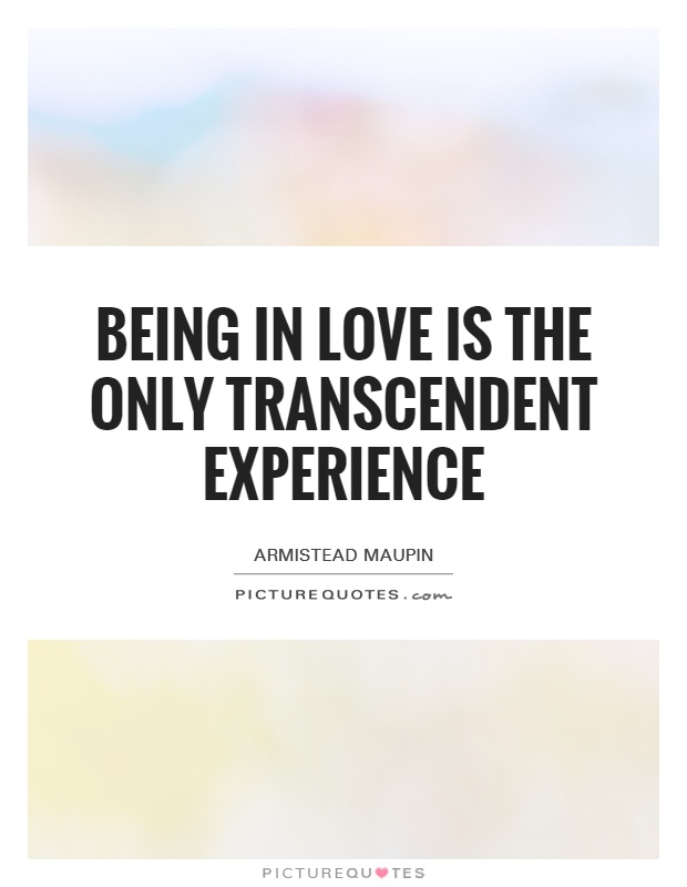 Being in love is the only transcendent experience Picture Quote #1