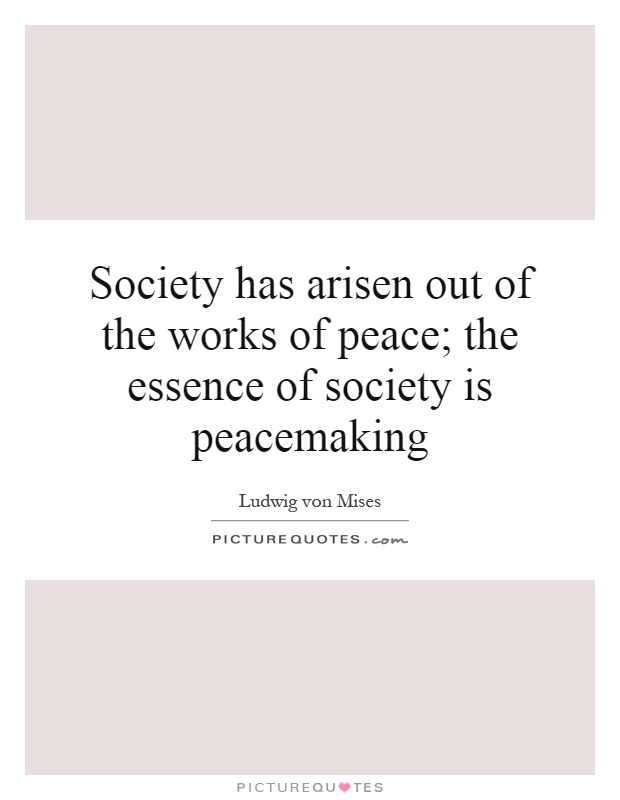 Society has arisen out of the works of peace; the essence of society is peacemaking Picture Quote #1