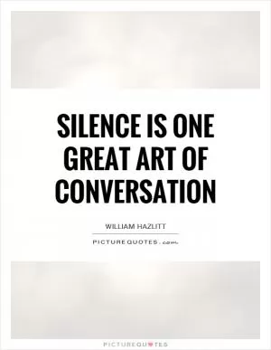 Silence is one great art of conversation Picture Quote #1