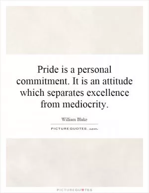 Pride is a personal commitment. It is an attitude which separates excellence from mediocrity Picture Quote #1