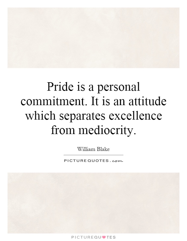 Pride is a personal commitment. It is an attitude which separates excellence from mediocrity Picture Quote #1