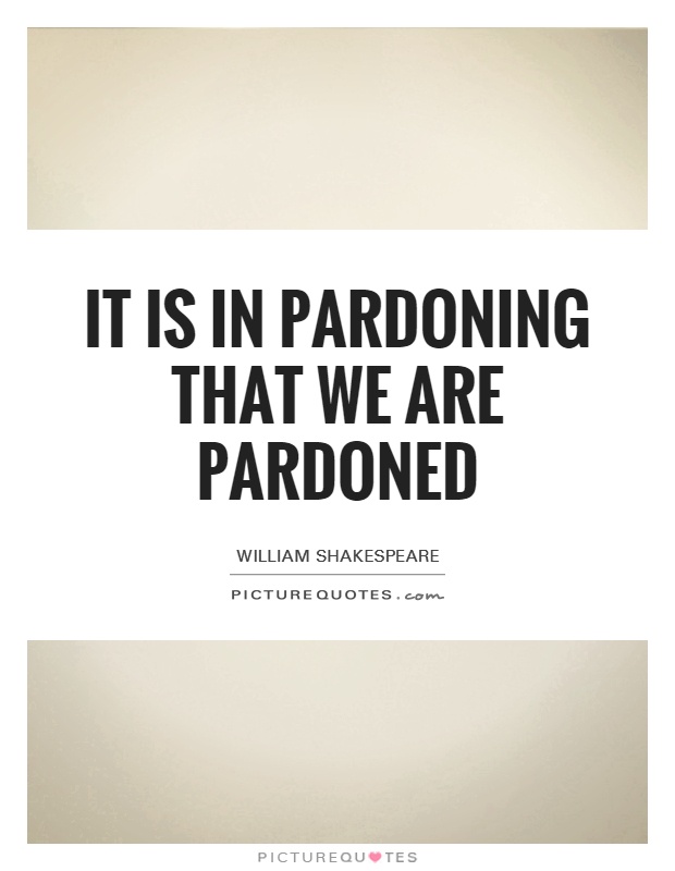 It is in pardoning that we are pardoned Picture Quote #1
