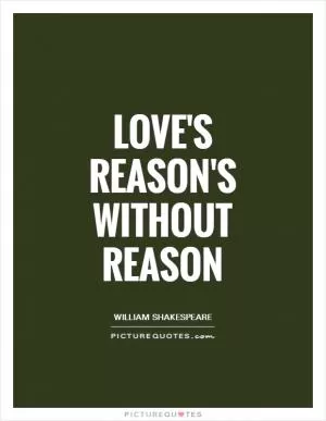 Love's reason's without reason Picture Quote #1