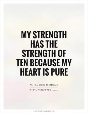 My strength has the strength of ten because my heart is pure Picture Quote #1