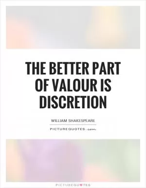 The better part of valour is discretion Picture Quote #1