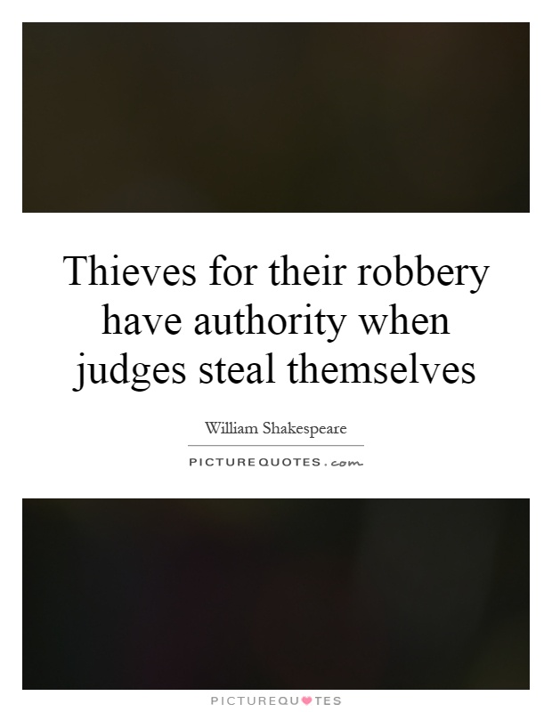 Thieves for their robbery have authority when judges steal themselves Picture Quote #1
