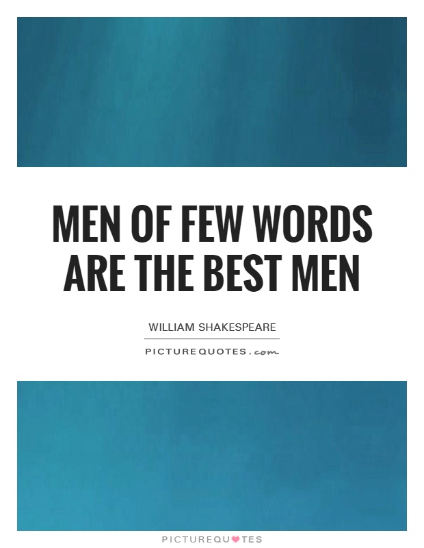 Men of few words are the best men Picture Quote #1
