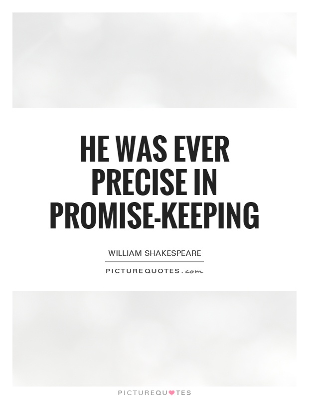 He was ever precise in promise-keeping Picture Quote #1