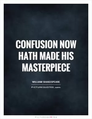 Confusion now hath made his masterpiece Picture Quote #1