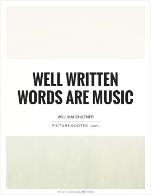 Well written words are music Picture Quote #1