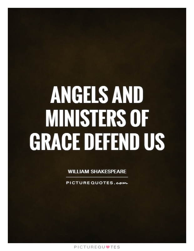 Angels and ministers of grace defend us Picture Quote #1