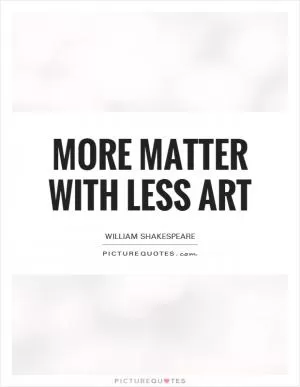 More matter with less art Picture Quote #1