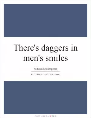 There's daggers in men's smiles Picture Quote #1
