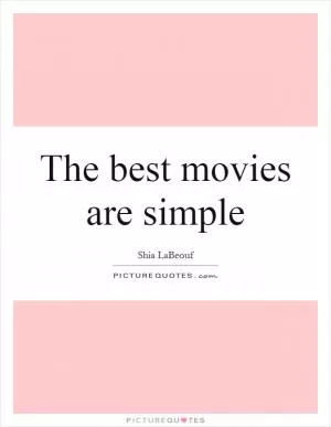 The best movies are simple Picture Quote #1