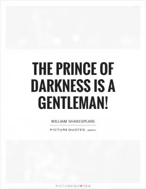 The prince of darkness is a gentleman! Picture Quote #1