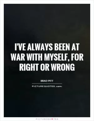I've always been at war with myself, for right or wrong Picture Quote #1