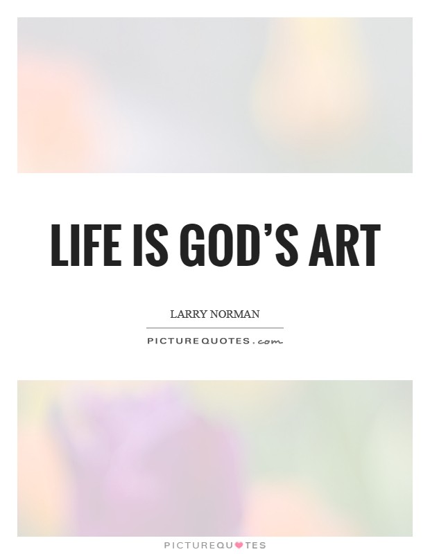 Life is God's art Picture Quote #1