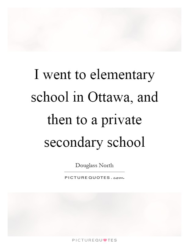 I went to elementary school in Ottawa, and then to a private secondary school Picture Quote #1