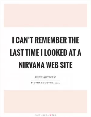 I can’t remember the last time I looked at a Nirvana web site Picture Quote #1
