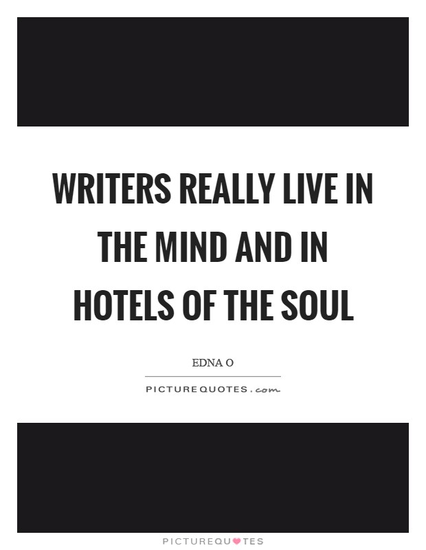 Writers really live in the mind and in hotels of the soul Picture Quote #1