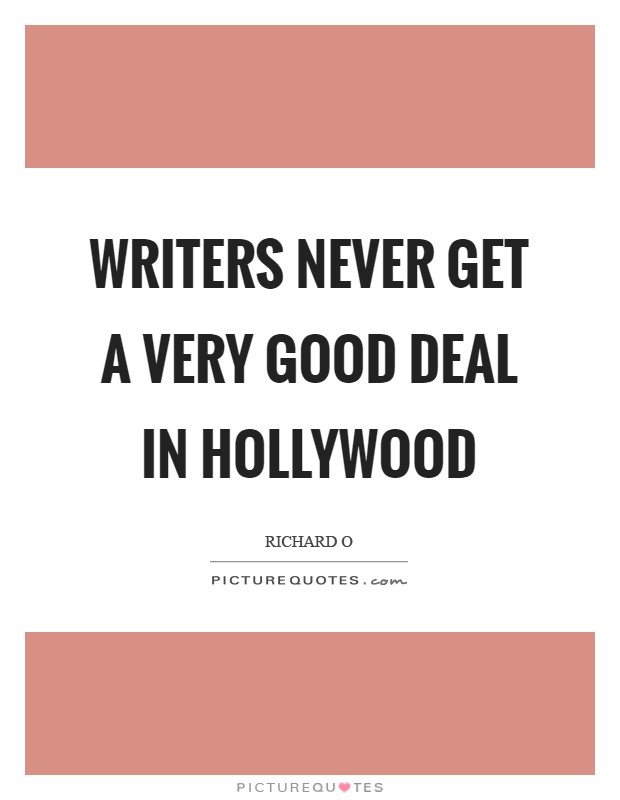 Writers never get a very good deal in Hollywood Picture Quote #1