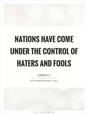 Nations have come under the control of haters and fools Picture Quote #1