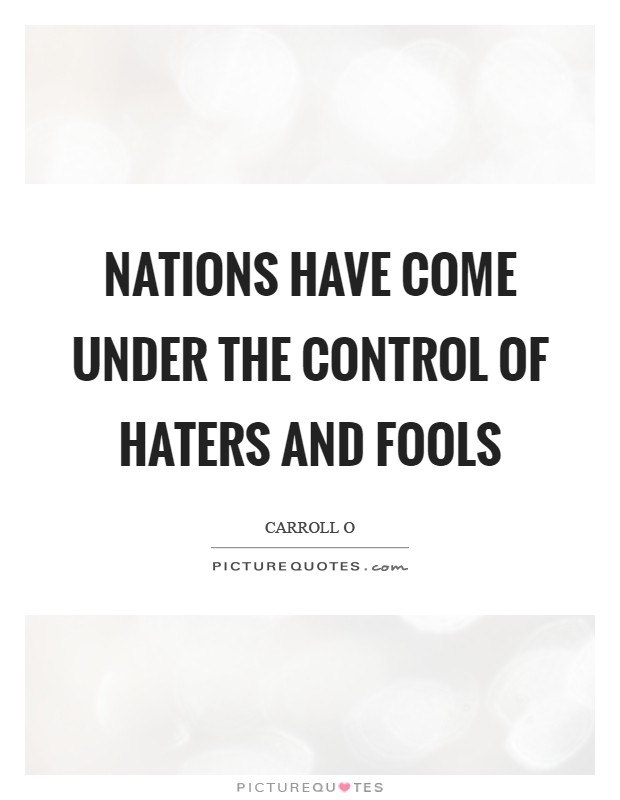 Nations have come under the control of haters and fools Picture Quote #1